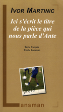 Ici s'écrit le titre de la pièce qui nous parle d'Ante